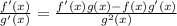 \frac{f'(x)}{g'(x)}=\frac{f'(x)g(x)-f(x)g'(x)}{g^2(x)}