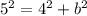 {5}^{2} = {4}^{2} + {b}^{2}