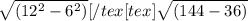 \sqrt{(12^2-6^2)}[/tex[tex]\sqrt{(144-36)}