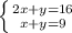 \left \{ {{2x+y=16} \atop {x+y=9 }} \right.