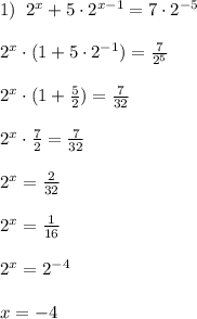 1)\; \; 2^{x}+5\cdot 2^{x-1}=7\cdot 2^{-5}\\\\2^{x}\cdot (1+5\cdot 2^{-1})=\frac{7}{2^5}\\\\2^{x}\cdot (1+\frac{5}{2})=\frac{7}{32}\\\\2^{x}\cdot \frac{7}{2}=\frac{7}{32}\\\\2^{x}=\frac{2}{32}\\\\2^{x}=\frac{1}{16}\\\\2^{x}=2^{-4}\\\\x=-4