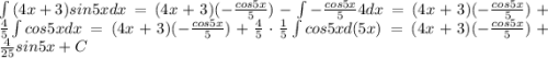 \int {(4x+3)sin5xdx}=(4x+3)(-\frac{cos5x}{5})-\int {-\frac{cos5x}{5}4dx}=(4x+3)(-\frac{cos5x}{5})+\frac{4}{5} \int {cos5xdx}=(4x+3)(-\frac{cos5x}{5})+\frac{4}{5}\cdot \frac{1}{5} \int {cos5xd(5x)}=(4x+3)(-\frac{cos5x}{5})+\frac{4}{25} sin5x+C