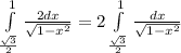 \int\limits^{1}_{\frac{\sqrt{3}}{2}} {\frac{2dx}{\sqrt{1-x^2}}} =2\int\limits^{1}_{\frac{\sqrt{3}}{2}} {\frac{dx}{\sqrt{1-x^2}}}