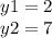 y1 = 2 \\ y2 = 7