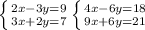 \left \{ {{2x-3y=9} \atop {3x+2y=7}} \\\\\\\left \{ {{4x-6y=18} \atop {9x+6y=21} \right. \\