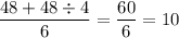 \dfrac{48+48\div4}{6}=\dfrac{60}{6}=10