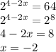 {2}^{4 - 2x} = 64 \\ {2}^{4 - 2x} = {2}^{8} \\ 4 - 2x = 8 \\ x = - 2