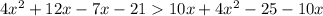 4 {x}^{2} + 12x - 7x - 21 10x + 4 {x}^{2} - 25 - 10x \\