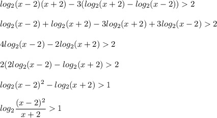 \displaystyle log_2(x-2)(x+2)-3(log_2(x+2)-log_2(x-2))2\\\\log_2(x-2)+log_2(x+2)-3log_2(x+2)+3log_2(x-2)2\\\\4log_2(x-2)-2log_2(x+2)2\\\\2(2log_2(x-2)-log_2(x+2)2\\\\log_2(x-2)^2-log_2(x+2)1\\\\log_2\frac{(x-2)^2}{x+2}1