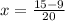 x = \frac{15 - 9}{20}