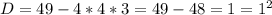 D=49-4*4*3=49-48=1=1^2