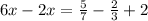 6x - 2x = \frac{5}{7} - \frac{2}{3} + 2