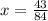 x = \frac{43}{84}