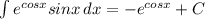 \int\limits {e^{cosx}sinx} \, dx = -e^{cosx}+C