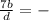 \frac{7b}{d} = -