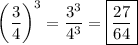$\[{\left( {\frac{3}{4}} \right)^3}=\frac{{{3^3}}}{{{4^3}}}=\boxed{\frac{{27}}{{64}}}\]