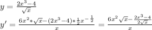 y=\frac{2x^3-4}{\sqrt{x}}\\y'=\frac{6x^2*\sqrt{x}-(2x^3-4)*\frac{1}{2}x^-^\frac{1}{2}}{x} =\frac{6x^2\sqrt{x}-\frac{2x^3-4}{2\sqrt{x} }}{x}