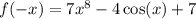 f(-x)=7x^8-4\cos (x)+7