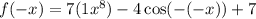 f(-x)=7(1x^8)-4\cos (-(-x))+7