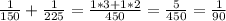 \frac{1}{150}+\frac{1}{225}= \frac{1*3+1*2}{450}=\frac{5}{450}=\frac{1}{90}