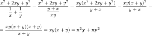 \dfrac{x^2+2xy+y^2}{\dfrac{1}{x}+\dfrac{1}{y}}=\dfrac{x^2+2xy+y^2}{\dfrac{y+x}{xy}}=\dfrac{xy(x^2+2xy+y^2)}{y+x}=\dfrac{xy(x+y)^2}{y+x}=\\\\\\ =\dfrac{xy(x+y)(x+y)}{x+y}=xy(x+y)=\bold{x^2y+xy^2}