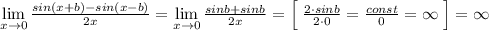 \lim\limits _{x \to 0}\frac{sin(x+b)-sin(x-b)}{2x}=\lim\limits _{x \to 0}\frac{sinb+sinb}{2x} =\Big [\; \frac{2\cdot sinb}{2\cdot 0}=\frac{const}{0}=\infty \; \Big ]=\infty