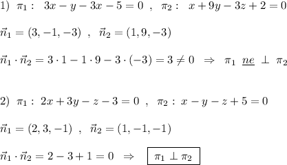 1)\; \; \pi _1:\; \; 3x-y-3x-5=0\; \; ,\; \; \pi _2:\; \; x+9y-3z+2=0\\\\\vec{n}_1=(3,-1,-3)\; \; ,\; \; \vec{n}_2=(1,9,-3)\\\\\vec{n}_1\cdot \vec{n}_2=3\cdot 1-1\cdot 9-3\cdot (-3)=3\ne 0\; \; \Rightarrow \; \; \pi _1\; \; \underline {ne}\; \perp \; \pi _2\\\\\\2)\; \; \pi _1:\; 2x+3y-z-3=0\; \; ,\; \; \pi _2:\; x-y-z+5=0\\\\\vec{n}_1=(2,3,-1)\; \; ,\; \; \vec{n}_2=(1,-1,-1)\\\\\vec{n}_1\cdot \vec{n}_2=2-3+1=0\; \; \Rightarrow \; \; \; \boxed {\; \pi _1\perp \pi _2\; }