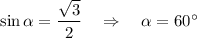 \sin \alpha =\dfrac{\sqrt{3}}{2}~~~\Rightarrow~~~ \alpha=60^\circ