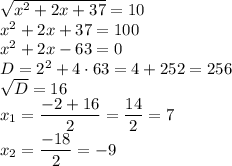 \sqrt{x^2+2x+37}=10\\x^2+2x+37=100\\x^2+2x-63=0\\D=2^2+4 \cdot 63=4+252=256\\\sqrt{D}=16\\x_1=\dfrac{-2+16}{2}=\dfrac{14}{2}=7\\x_2=\dfrac{-18}{2}=-9