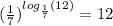 ( \frac{1}{7} )^{ log_{ \frac{1}{7} }(12) } = 12