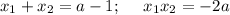 x_1+x_2=a-1;~~~~ x_1x_2=-2a