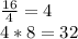 \frac{16}{4}=4\\ 4*8=32