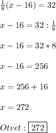 \frac{1}{8}(x-16)=32\\\\ x-16=32:\frac{1}{8}\\\\x-16=32*8\\\\x-16=256\\\\x=256+16\\\\x=272\\\\Otvet:\boxed{272}