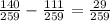 \frac{140}{259} -\frac{111}{259} =\frac{29}{259}