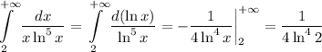 \displaystyle \int\limits^{+\infty}_2 \frac{dx}{x\ln^5x}=\int\limits^{+\infty}_2\frac{d(\ln x)}{\ln^5x}=-\frac{1}{4\ln^4x}\bigg|^{+\infty}_2=\frac{1}{4\ln^42}