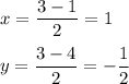 x=\dfrac{3-1}{2}=1\\ \\ y=\dfrac{3-4}{2}=-\dfrac{1}{2}