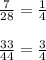 \frac{7}{28} =\frac{1}{4}\\ \\\frac{33}{44} =\frac{3}{4}