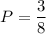 P=\dfrac{3}{8}