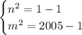 \begin{cases}n^2=1-1\\m^2=2005-1 \end{cases}