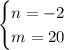 \begin{cases}n=-2\\m=20\end{cases}