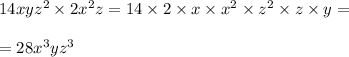 14xy {z}^{2} \times 2 {x}^{2} z = 14 \times 2 \times x \times {x}^{2} \times {z}^{2} \times z \times y = \\ \\ = 28 {x}^{3} y {z}^{3} \\