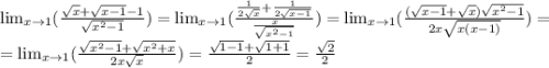 \lim_{x \to 1}(\frac{\sqrt{x}+\sqrt{x-1}-1}{\sqrt{x^2-1} } )= \lim_{x \to 1} (\frac{\frac{1}{2\sqrt{x} }+\frac{1}{2\sqrt{x-1} }}{\frac{x}{\sqrt{x^2-1} } })= \lim_{x \to 1} (\frac{(\sqrt{x-1}+\sqrt{x})\sqrt{x^2-1}}{2x\sqrt{x(x-1)}})=\\= \lim_{x \to 1} (\frac{\sqrt{x^2-1}+\sqrt{x^2+x}}{2x\sqrt{x} } ) =\frac{\sqrt{1-1}+\sqrt{1+1}}{2}=\frac{\sqrt{2} }{2}