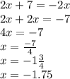 2x + 7 = - 2x \\ 2x + 2x = - 7 \\ 4x = - 7 \\ x = \frac{ - 7}{4} \\ x = - 1 \frac{3}{4} \\ x = - 1.75