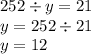 252 \div y = 21 \\ y = 252 \div 21 \\ y = 12