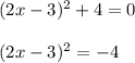 (2x-3)^2+4=0\\\\(2x-3)^2=-4