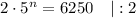 2\cdot5^n= 6250\ \ \ |:2