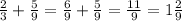 \frac{2}{3} + \frac{5}{9} = \frac{6}{9} + \frac{5}{9} = \frac{11}{9} = 1 \frac{2}{9}