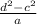 \frac{d^{2} -c^{2} }{a}