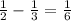 \frac{1}{2} -\frac{1}{3} =\frac{1}{6}