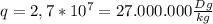 q=2,7*10^{7} =27.000.000 \frac{Dg}{kg}